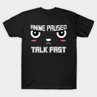 Anime Paused Talk Fast T-Shirt